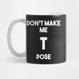 Don&#39;t make me T pose Mug